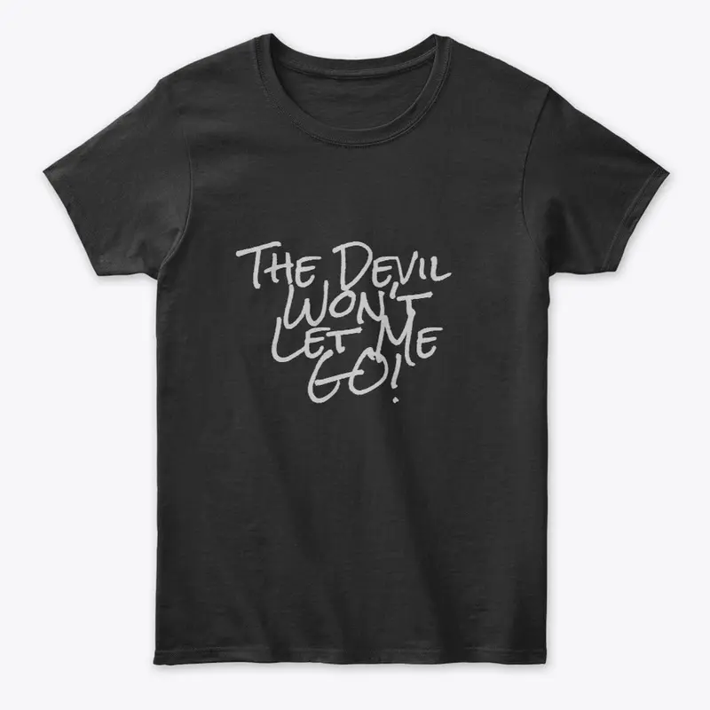 Merch Line "The Devil Won't Let Me Go!"